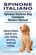 Spinone Italiano. Spinone Italiano Dog Complete Owners Manual. Spinone Italiano book for care, costs, feeding, grooming, di George Hoppendale, Asia Moore edito da IMB Publishing