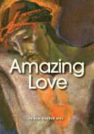 Amazing Love di Ken Barker edito da LIGHTNING SOURCE INC