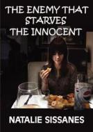 The Enemy That Starves The Innocent di Natalie Sissanes edito da Zeus Publications