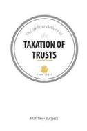The Six Foundations of the Taxation of Trusts di Matthew Burgess edito da D & M Fancy Pastry
