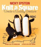 Knit a Square, Create a Cuddly Creature di Nicky Epstein edito da Sixth & Spring Books