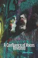 A Confluence of Voices Revisited di John Laue edito da FUTURECYCLE PR