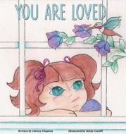 You Are Loved di Chelsey Chapeau edito da Painted Gate Publishing