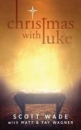 Christmas with Luke di Matt Wagner, Fay Wagner, Scott Wade edito da DUST JACKET PR