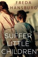 Suffer Little Children di Freda Hansburg edito da Red Adept Publishing