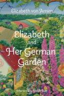 Elizabeth and Her German Garden (Warbler Classics Annotated Edition) di Elizabeth von Arnim edito da Warbler Classics