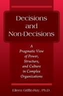 Decisions And Non-Decisions di Griffin-Ray Ph.D. Eileen Griffin-Ray Ph.D. edito da Outskirts Press