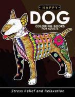 Happy Dog Coloring Books for Adults: Stress-Relief Coloring Book for Grown-Ups di Balloon Publishing edito da Createspace Independent Publishing Platform
