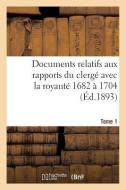 Documents Relatifs Aux Rapports Du Clergé Avec La Royauté. T. 1, de 1682 À 1704 di Sans Auteur edito da Hachette Livre - Bnf