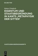 Eigentum und Staatsbegründung in Kants 'Metaphysik der Sitten' di Rainer Friedrich edito da De Gruyter
