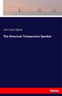 The American Temperance Speaker di John Stuart Ogilvie edito da hansebooks