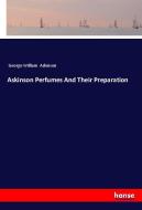 Askinson Perfumes And Their Preparation di George William Askinson edito da hansebooks