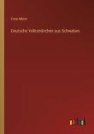 Deutsche Volksmärchen aus Schwaben di Ernst Meier edito da Outlook Verlag