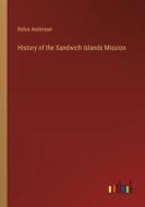 History of the Sandwich Islands Mission di Rufus Anderson edito da Outlook Verlag