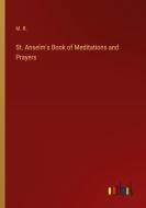 St. Anselm's Book of Meditations and Prayers di M. R. edito da Outlook Verlag
