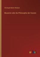 Musarion oder die Philosophie der Grazien di Christoph Martin Wieland edito da Outlook Verlag