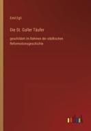 Die St. Galler Täufer di Emil Egli edito da Outlook Verlag
