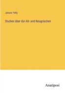 Studien über die Alt- und Neugriechen di Johann Télfy edito da Anatiposi Verlag
