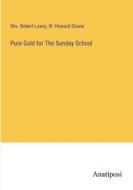 Pure Gold for The Sunday School di Rev. Robert Lowry, W. Howard Doane edito da Anatiposi Verlag