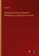Catalogue des livres composant la bibliothèque du Château de Vaux-Praslin di Anonyme edito da Outlook Verlag