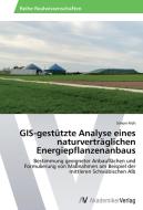 GIS-gestützte Analyse eines naturverträglichen Energiepflanzenanbaus di Simon Früh edito da AV Akademikerverlag