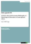 Toward a Reconstructionist Philosophy of Missiological Education in Francophone Africa di Fohle Lygunda Li-M edito da GRIN Publishing