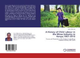 A History of Child Labour in the Miraa Industry in Kenya,1907-2010 di Esther Mwarania edito da LAP Lambert Academic Publishing