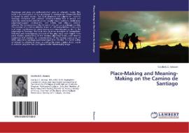 Place-Making and Meaning-Making on the Camino de Santiago di Cecilia E. C. Gossen edito da LAP Lambert Academic Publishing