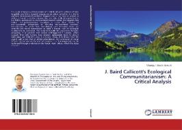J. Baird Callicott's Ecological Communitarianism: A Critical Analysis di Olusegun Steven Samuel edito da LAP Lambert Academic Publishing