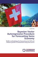 Bayesian Vector Autoregressive Procedure for Forecasting Swiss Economy di Lucien Rey edito da LAP Lambert Academic Publishing