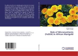 Role of Micronutrients (FeSO4) in African Marigold di Subhash Bishnoi, Nitesh D. Polara edito da LAP Lambert Academic Publishing