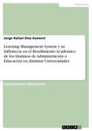 Learning Management System y su Influnecia en el Rendimiento Académico de los Alumnos de Administración a Educación en d di Jorge Rafael Diaz Dumont edito da GRIN Publishing