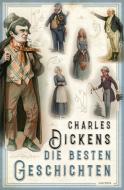 Charles Dickens - Die besten Geschichten di Charles Dickens edito da Anaconda Verlag