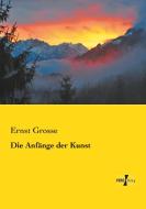 Die Anfänge der Kunst di Ernst Grosse edito da Vero Verlag