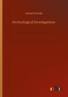 Archeological Investigations di Gerard Fowke edito da Outlook Verlag