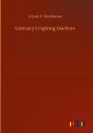 Germany's Fighting Machine di Ernest F. Henderson edito da Outlook Verlag