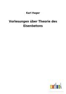 Vorlesungen über Theorie des Eisenbetons di Karl Hager edito da Outlook Verlag