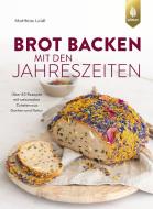 Brot backen mit den Jahreszeiten di Matthias Loidl edito da Ulmer Eugen Verlag