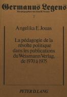 La pédagogie de la révolte politique dans les publications du Weismann Verlag, de 1970-1975 di Angelika Elisabeth Jouas edito da Lang, Peter GmbH