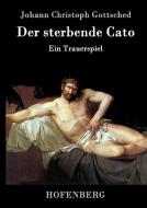 Der sterbende Cato di Johann Christoph Gottsched edito da Hofenberg
