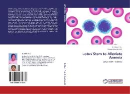 Lotus Stem to Alleviate Anemia di Sr. Mary P. A., Ramya Siva Selvi. M edito da LAP Lambert Acad. Publ.