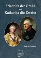 Friedrich der Große und und Katharina die Zweite di Kurd von Schlözer edito da UNIKUM