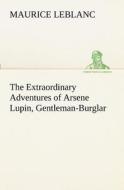 The Extraordinary Adventures of Arsene Lupin, Gentleman-Burglar di Maurice Leblanc edito da tredition