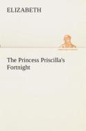 The Princess Priscilla's Fortnight di Elizabeth edito da TREDITION CLASSICS