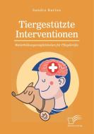 Tiergestützte Interventionen - Weiterbildungsmöglichkeiten für Pflegekräfte di Sandra Barion edito da Bedey Media GmbH