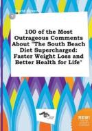 100 of the Most Outrageous Comments about the South Beach Diet Supercharged: Faster Weight Loss and Better Health for Li di David Silver edito da LIGHTNING SOURCE INC