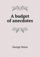 A Budget Of Anecdotes di George Seton edito da Book On Demand Ltd.
