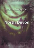 North Devon di Charles Slegg Ward edito da Book On Demand Ltd.