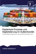 Papierlose Prozesse und Digitalisierung im Außenhandel di Cansu Karabulut edito da AV Akademikerverlag
