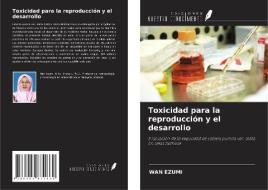 Toxicidad para la reproducción y el desarrollo di Wan Ezumi edito da Ediciones Nuestro Conocimiento
